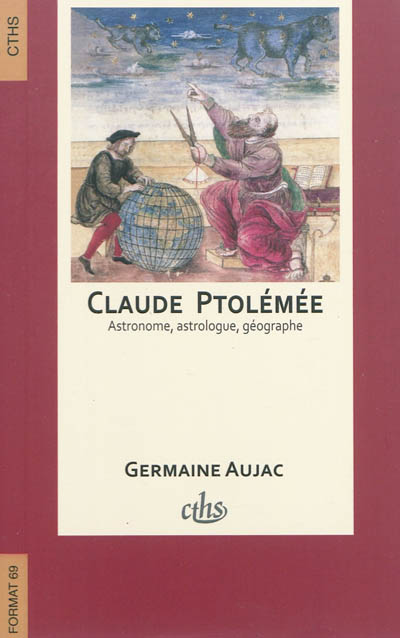 Claude Ptolémée : astronome, astrologue, géographe : connaissance et représentation du monde habité