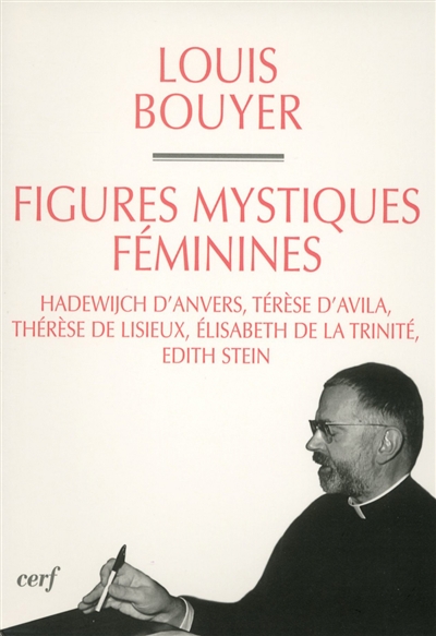 Figures mystiques féminines : Hadewijch d'Anvers, Thérèse d'Avila, Thérèse de Lisieux, Élisabeth de la Trinité, Edith Stein