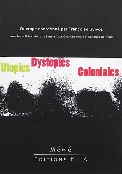 Utopies et dystopies coloniales : [actes du colloque, Saint-Denis de la Réunion, 8-9 décembre 2014]