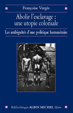 Abolir l'esclavage : une utopie coloniale, les ambiguïtés d'une politique humanitaire