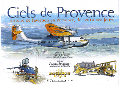 Ciels de Provence : histoire de l'aviation en Provence, de 1910 à nos jours