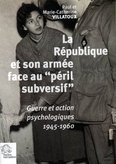 La République et son armée face au "péril subversif" : guerre et action psychologiques en France, 1945-1960