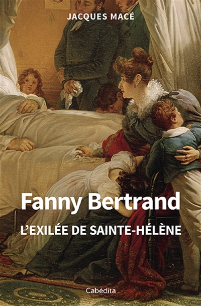 Fanny Bertrand : l'exilée de Sainte-Hélène et sa soeur Lucy Dillon, marquise de la Tour du Pin : biographies croisées