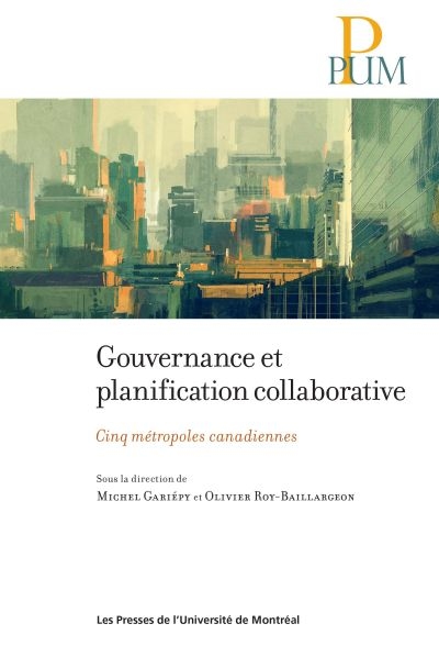 Gouvernance et planification collaborative : cinq métropoles canadiennes ;