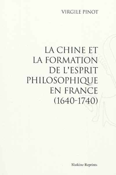 La Chine et la formation de l'esprit philosophique en France : 1640-1740