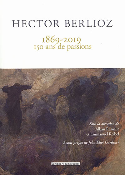 Hector Berlioz, 1869-2019 : 150 ans de passions