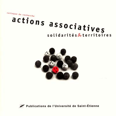 Actions associatives, solidarités et territoires : actes de colloque, Université de Saint-Etienne, 18-19 oct. 2001