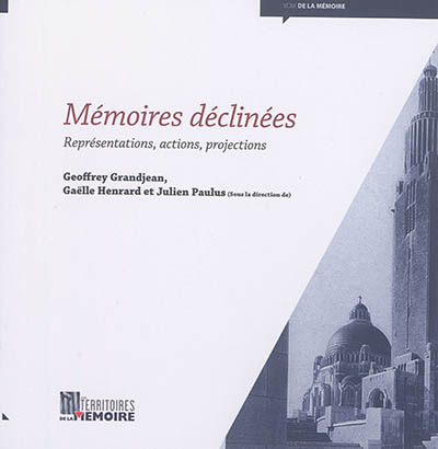 Mémoires déclinées : représentations, actions, projections : [colloque, Liège, 8 mai 2015] ;