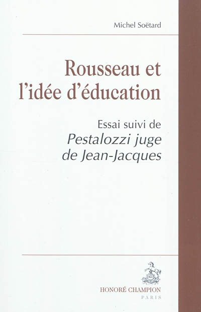 Rousseau et l'idée d'éducation ; suivi de Pestalozzi juge de Jean-Jacques