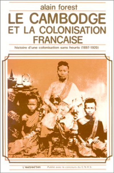 Le Cambodge et la colonisation française : histoire d'une colonisation sans heurts, 1897-1920