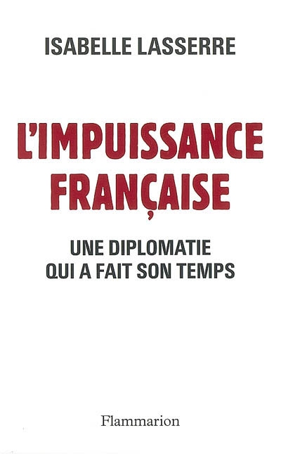 L'impuissance française : une diplomatie qui a fait son temps