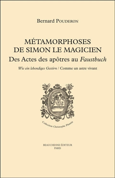 Métamorphoses de Simon le Magicien : des "Actes de apôtres" au "Faustbuch" : comme un astre vivant