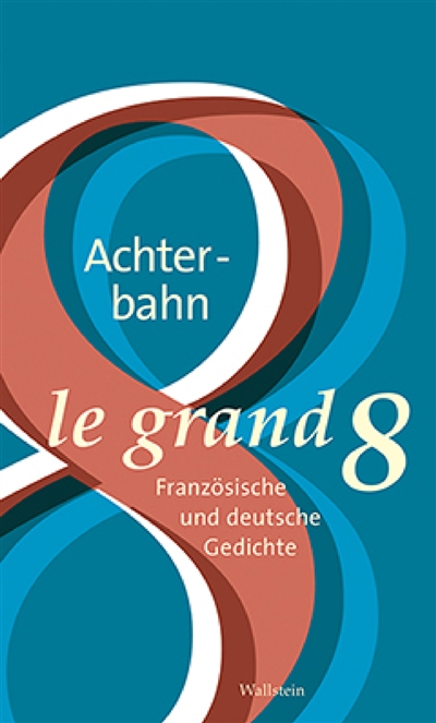 Le grand 8 = Die Achterbahn : französische und deutsche Gedichte