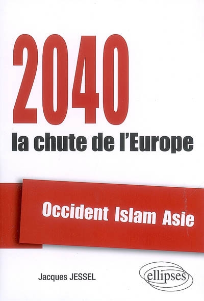 2040, la chute de l'Europe : Occident, Islam, Asie