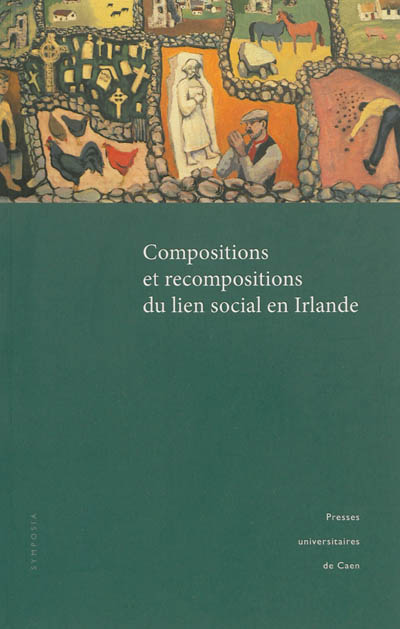 Compositions et recompositions du lien social en Irlande : actes du colloque tenu à l'Université de Caen, 14-15 septembre 2006