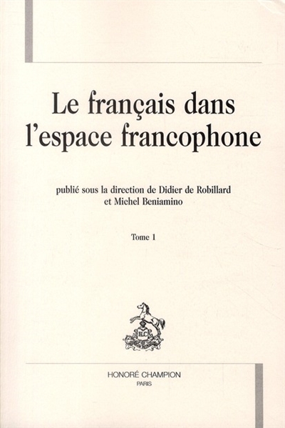 Le français dans l'espace francophone. Tome 1 : description linguistique et sociolinguistique de la francophonie