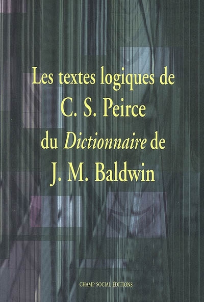 Les textes logiques de C.S. Peirce du Dictionnaire de J.M. Baldwin / ;