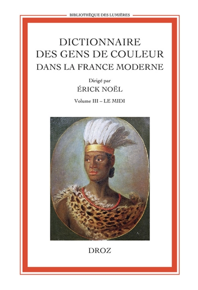 Dictionnaire des gens de couleur dans la France moderne. 3 , Le Midi : entrée par année (fin XVIe siècle -1792)