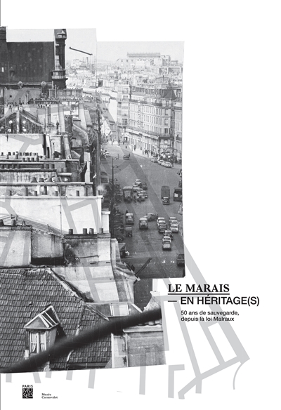 Le Marais en héritage : les 50 ans de la loi Malraux : exposition, Paris, Musée Carnavalet, du 4 novembre 2015 au 28 février 2016