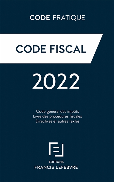 Code fiscal 2022 : code général des impôts, code des impositions sur les biens et services, livre des procédures fiscales, directives et autres textes
