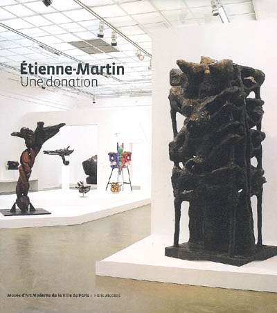 Etienne-Martin : la donation L'Oréal : [catalogue publié à l'occasion de la donation d'oeuvres d'Etienne-Martin au Musée d'art moderne de la ville de Paris, en septembre 2008 par l'Oréal]