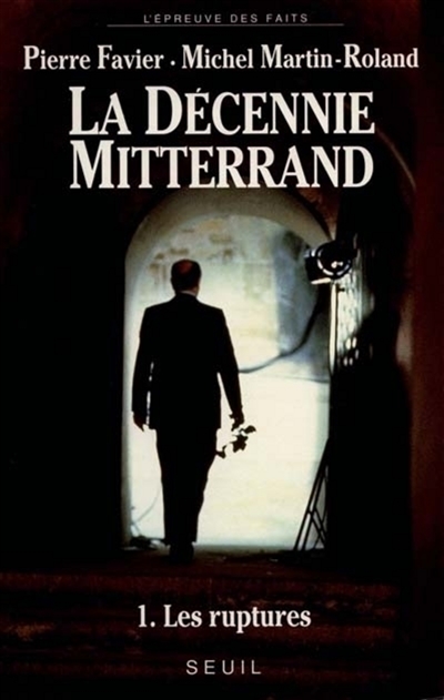 La Décennie Mitterrand. 1 , Les Ruptures : 1981-1984