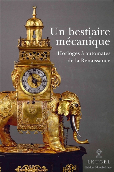 Un bestiaire mécanique : horloges à automates de la Renaissance, 1580-1640