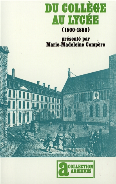 Du collège au lycée : 1500-1850, généalogie de l'enseignement secondaire français