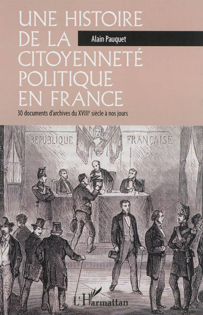 Une histoire de la citoyenneté politique en France : 30 documents d'archives du XVIIIe siècle à nos jours