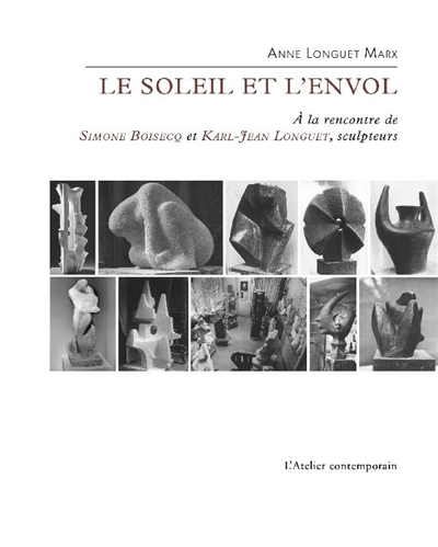 Le soleil et l'envol : à la rencontre de Simone Boisecq et Karl-Jean Longuet, sculpteurs