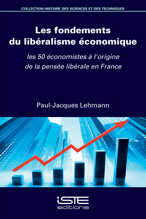 Les fondements du libéralisme économique : les 50 économistes à l'origine de la pensée libérale en France