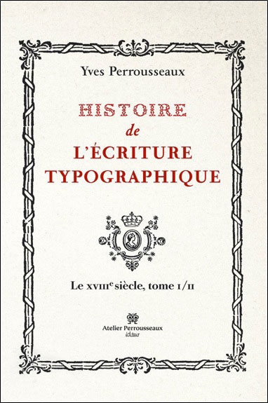 Histoire de l'écriture typographique. II , Le XVIIIe siècle. Tome I