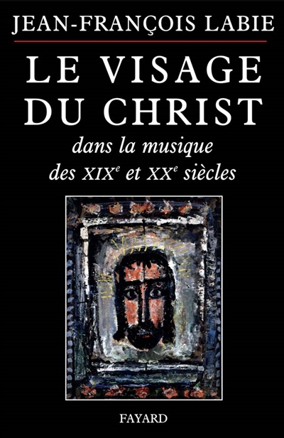 Le visage du Christ dans la musique des XIXe et XXe siècles