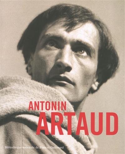 Antonin Artaud : exposition, Paris, Bibliothèque nationale de France, 7 novembre 2006-4 février 2007