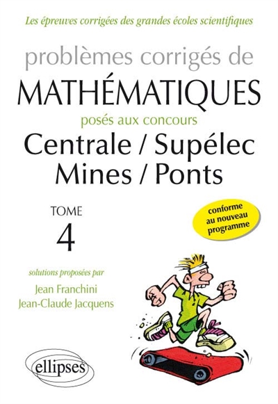 Problèmes corrigés de mathématiques posés aux concours de Centrale, Supélec, Mines, Ponts. 4