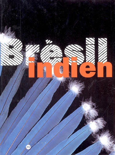 Brésil indien : les arts des Amérindiens du Brésil : [exposition], Paris, Galeries nationales du Grand Palais, du 21 mars au 27 juin 2005