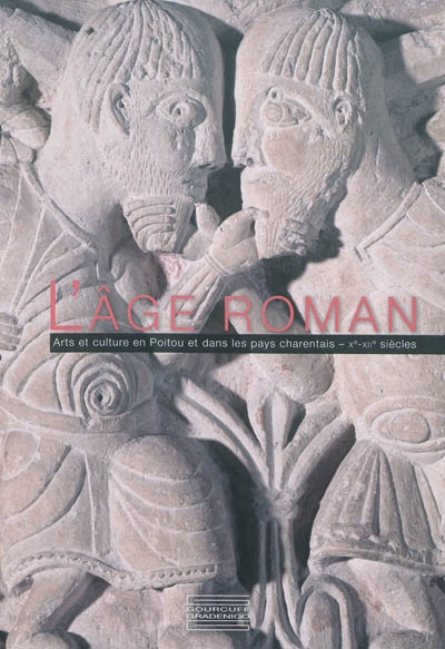 L'âge roman : arts et culture en Poitou et dans les pays charentais : Xe-XIIe siècles