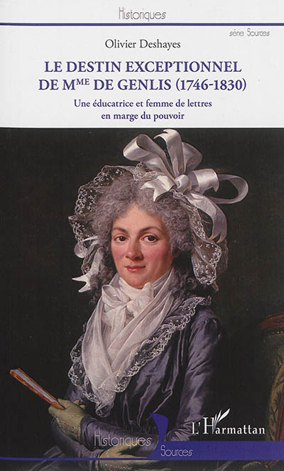 Le destin exceptionnel de Mme de Genlis, 1746-1830 : une éducatrice et femme de lettres en marge du pouvoir