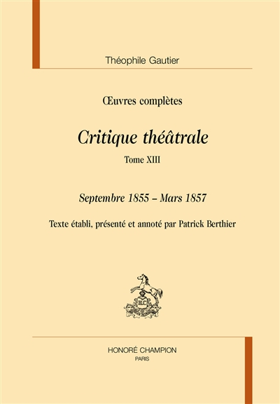 Oeuvres complètes , Section VI : critique théâtrale. 13 , Septembre 1855-mars 1857