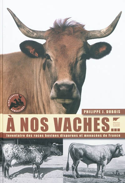 A nos vaches : les races bovines disparues et menacées de France