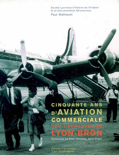 Cinquante ans d'aviation commerciale sur l'aéroport de Lyon-Bron : communes de Bron, Chassieu, Saint-Priest
