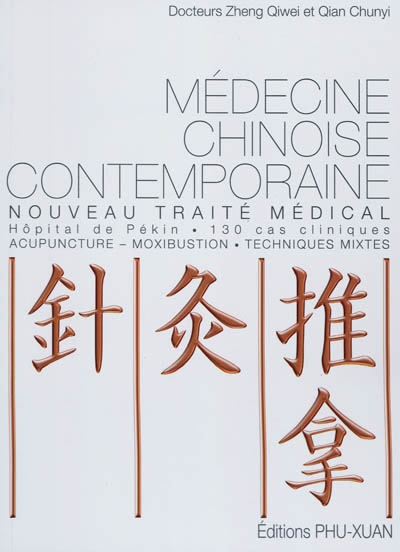 Médecine chinoise contemporaine : nouveau traité médical, hôpital de Pékin, 130 cas cliniques : acupuncture, moxibustion, techniques mixtes