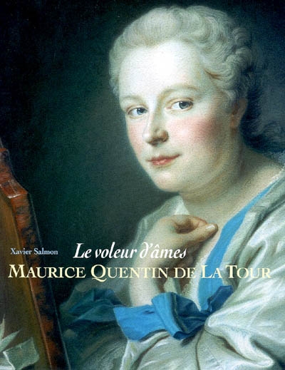 Le voleur d'âmes : Maurice Quentin de La Tour : exposition, Musée national du château de Versailles, du 14 septembre au 12 décembre 2004