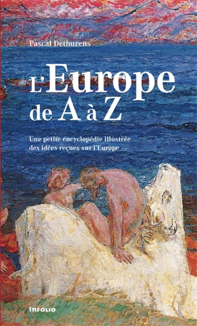 L'Europe de A à Z : petite encyclopédie illustrée des idées reçues sur l'Europe
