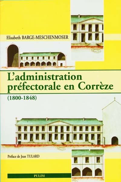 L'administration préfectorale en Corrèze, 1800-1848 : limites et effets de la centralisation