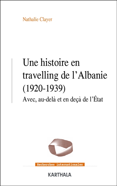 Une histoire en travelling de l'Albanie (1920-1939) : Avec, au-delà et en deçà de l'État