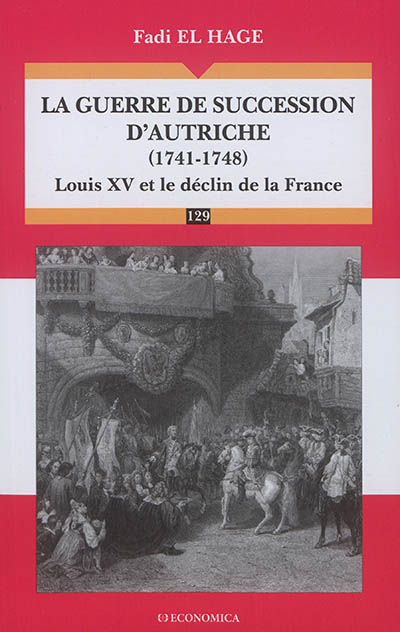 La guerre de succession d'Autriche, 1741-1748 : Louis XV et le déclin de la France