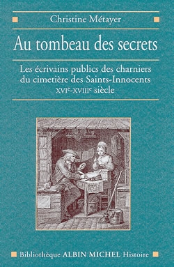 Au tombeau des secrets : les écrivains publics du Paris populaire, Cimetière des Saints-Innocents, XVIe-XVIIIe siècle