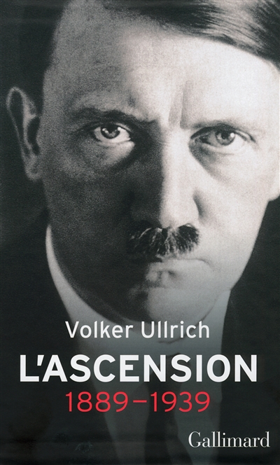 Adolf Hitler : une biographie : l'ascension, 1889-1939