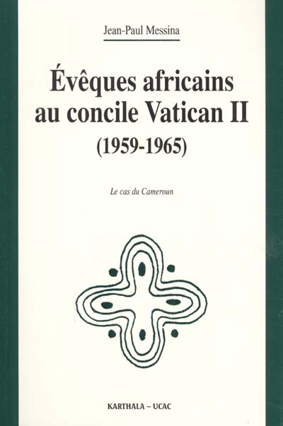 Évêques africains au Concile Vatican II : 1959-1965 : le cas du Cameroun